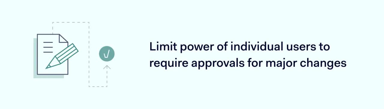 Limit power of individual users to require approvals for major changes