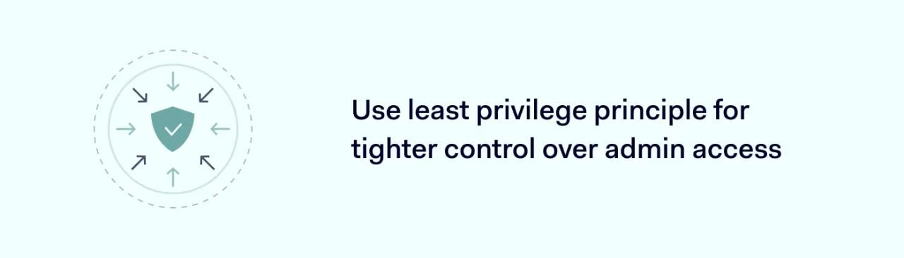 Use least privilege principle for tighter control over admin access